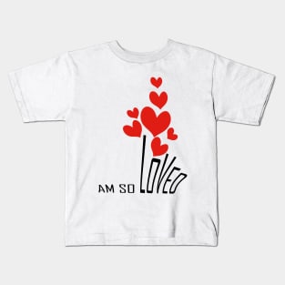 I am so loved Kids T-Shirt